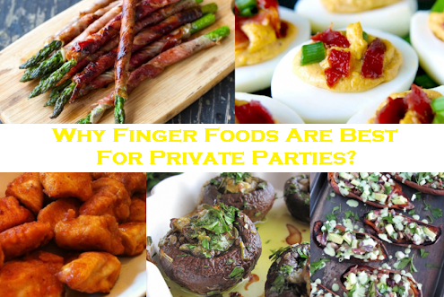 Why Finger Foods Are Best For Private Parties?